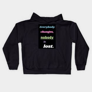 Everybody changes, nobody is lost mantra Kids Hoodie